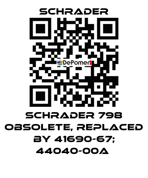  Schrader 798 obsolete, replaced by 41690-67; 44040-00A  Schrader