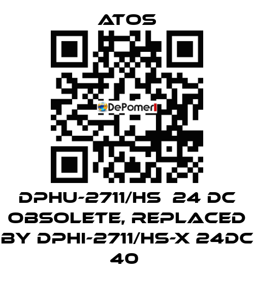 DPHU-2711/HS  24 DC obsolete, replaced by DPHI-2711/HS-X 24DC 40  Atos