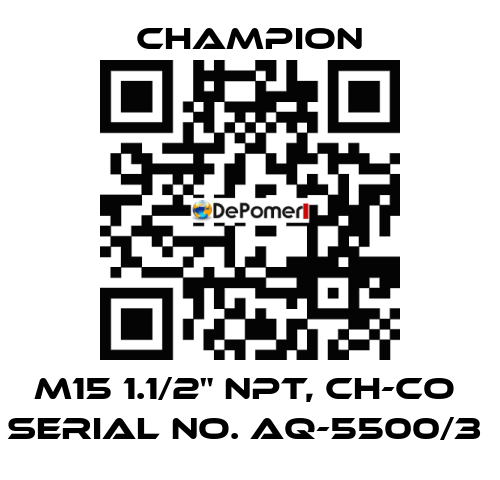 M15 1.1/2" NPT, CH-CO  SERIAL NO. AQ-5500/3  Champion