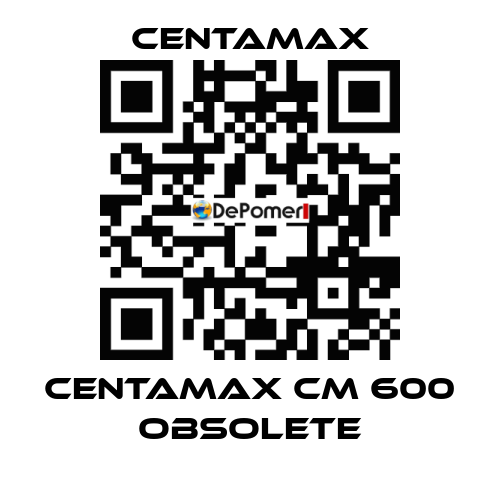 centamax CM 600 OBSOLETE CENTAMAX