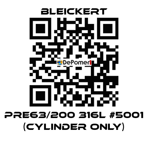 PRE63/200 316l #5001 (cylinder only) Bleickert