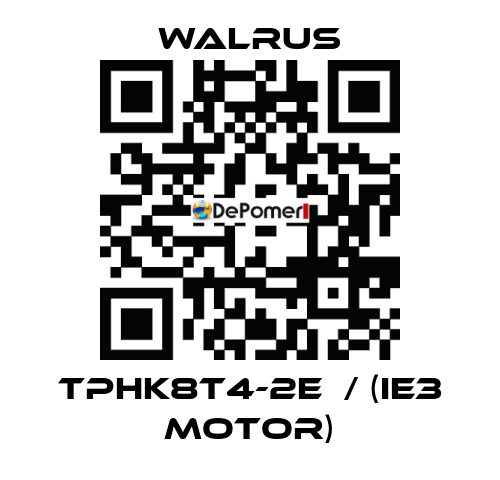 TPHK8T4-2E  / (IE3 MOTOR) Walrus